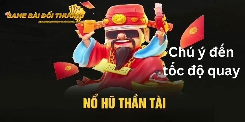 Việc chú ý để tốc độ quay là bí kíp vô cùng bổ ích